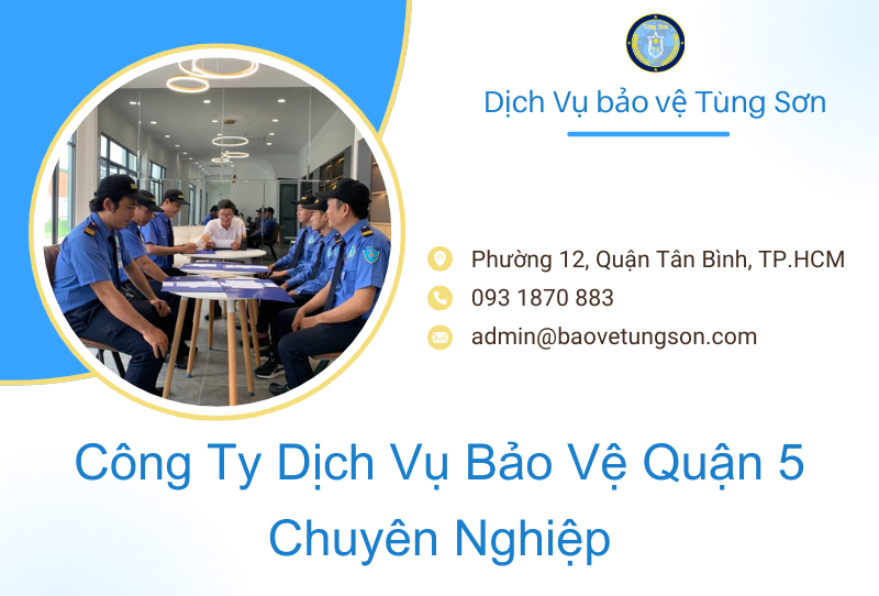 Công Ty Dịch Vụ Bảo Vệ Quận 5 Chuyên Nghiệp