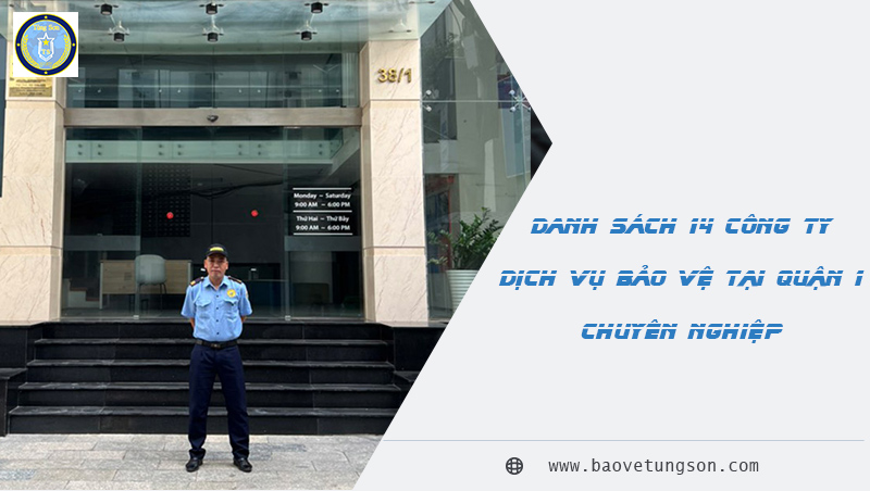 Danh-sách-14-công-ty-dịch-vụ-bảo-vệ-tại-quận-1-chuyên-nghiệp