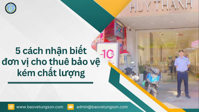 5 Cách Nhận Biết đơn Vị Cho Thuê Bảo Vệ Kém Chất Lượng