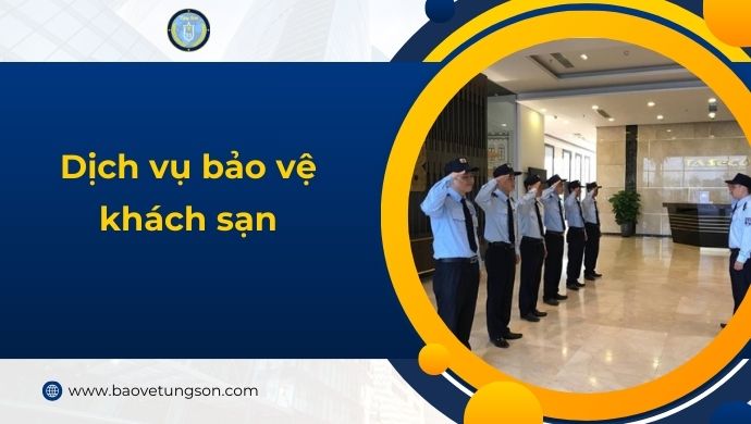 Bảo Vệ Khách Sạn Đảm Bảo An Ninh 247, Tạo Môi Trường Nghỉ Dưỡng An Toàn