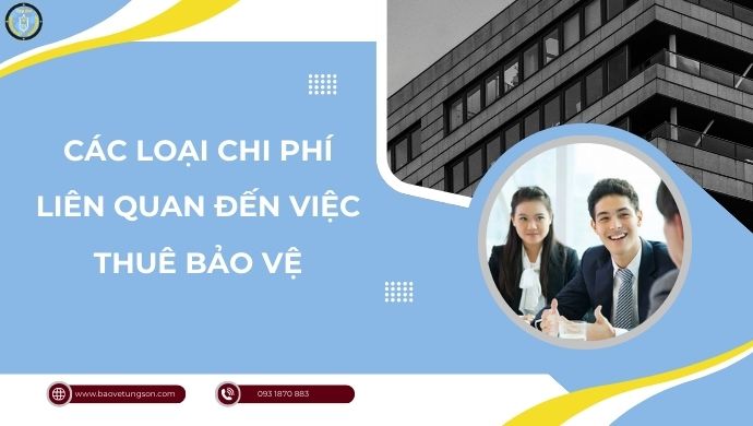 Các Loại Chi Phí Liên Quan đến Việc Thuê Bảo Vệ