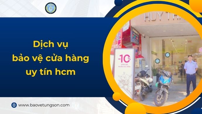 Dịch Vụ Bảo Vệ Cửa Hàng Uy Tín