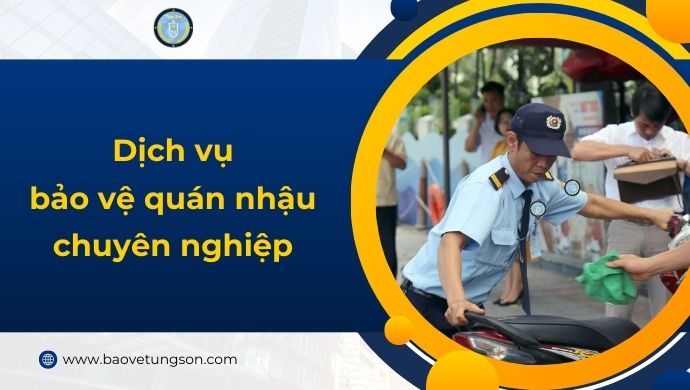 Dịch Vụ Bảo Vệ Quán Nhậu