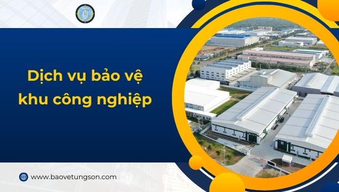 Dịch Vụ Bảo Vệ Khu Công Nghiệp