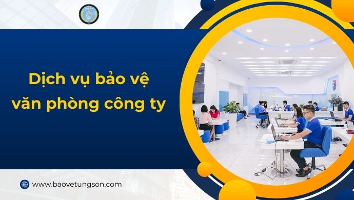 Dịch Vụ Bảo Vệ Văn Phòng Công Ty