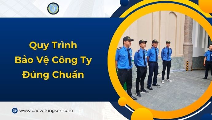 Quy Trình Bảo Vệ Công Ty đúng Chuẩn