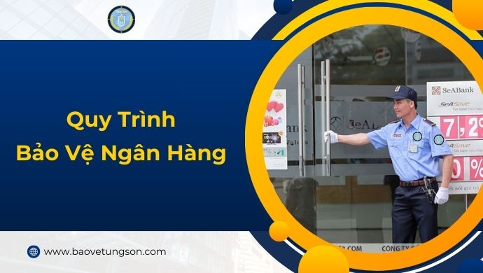 Quy Trình Bảo Vệ Ngân Hàng