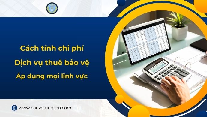 Cách Tính Chi Phí Thuê Bảo Vệ áp Dụng Cho Mọi Lĩnh Vực