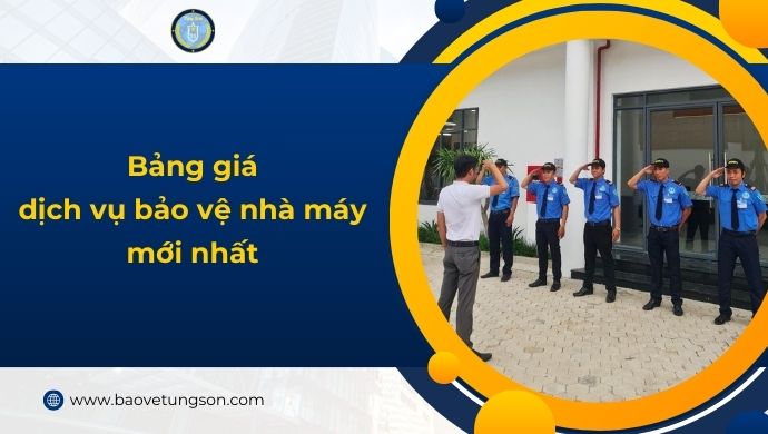 Bảng Giá Dịch Vụ Bảo Vệ Nhà Máy