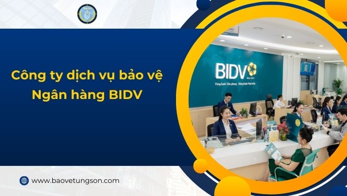 Dịch Vụ Bảo Vệ Ngân Hàng Bidv