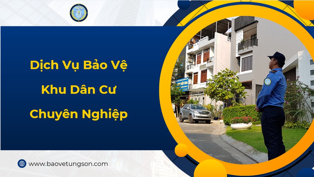 Dịch Vụ Bảo Vệ Khu Dân Cư