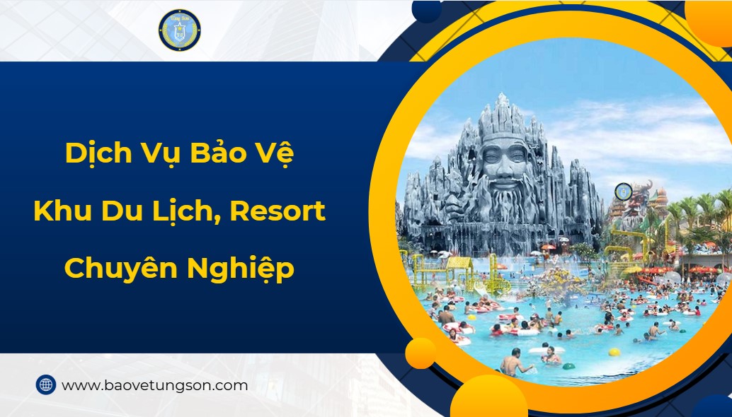 Dịch Vụ Bảo Vệ Khu Du Lịch