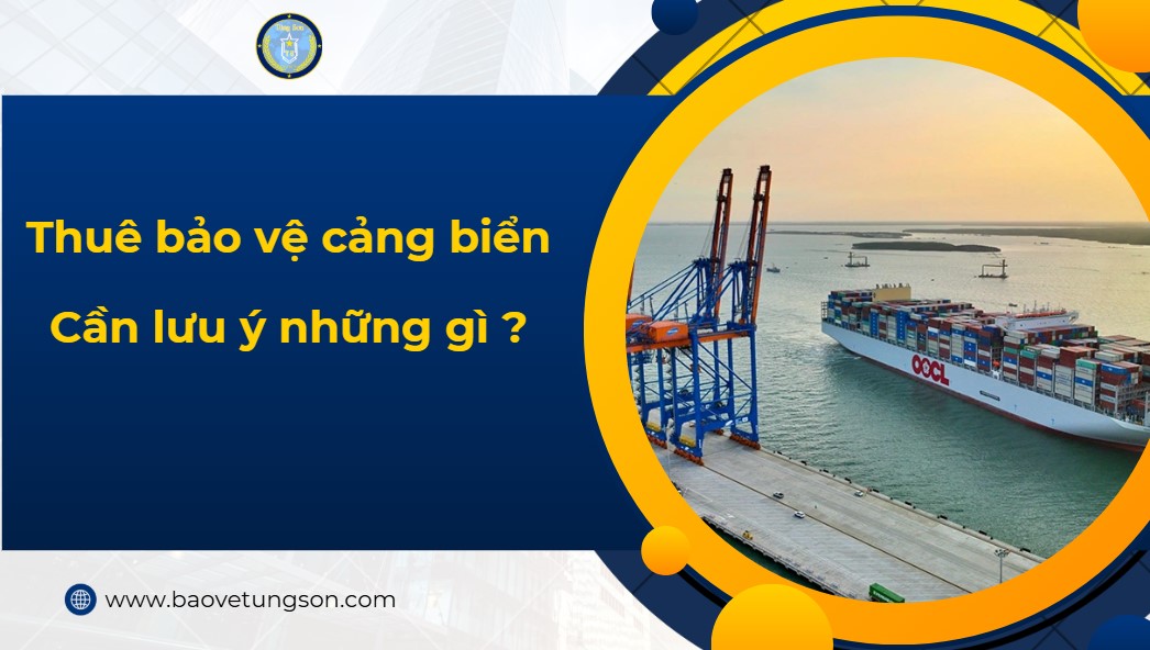 Thuê Bảo Vệ Cảng Biển Lưu ý điều Gì