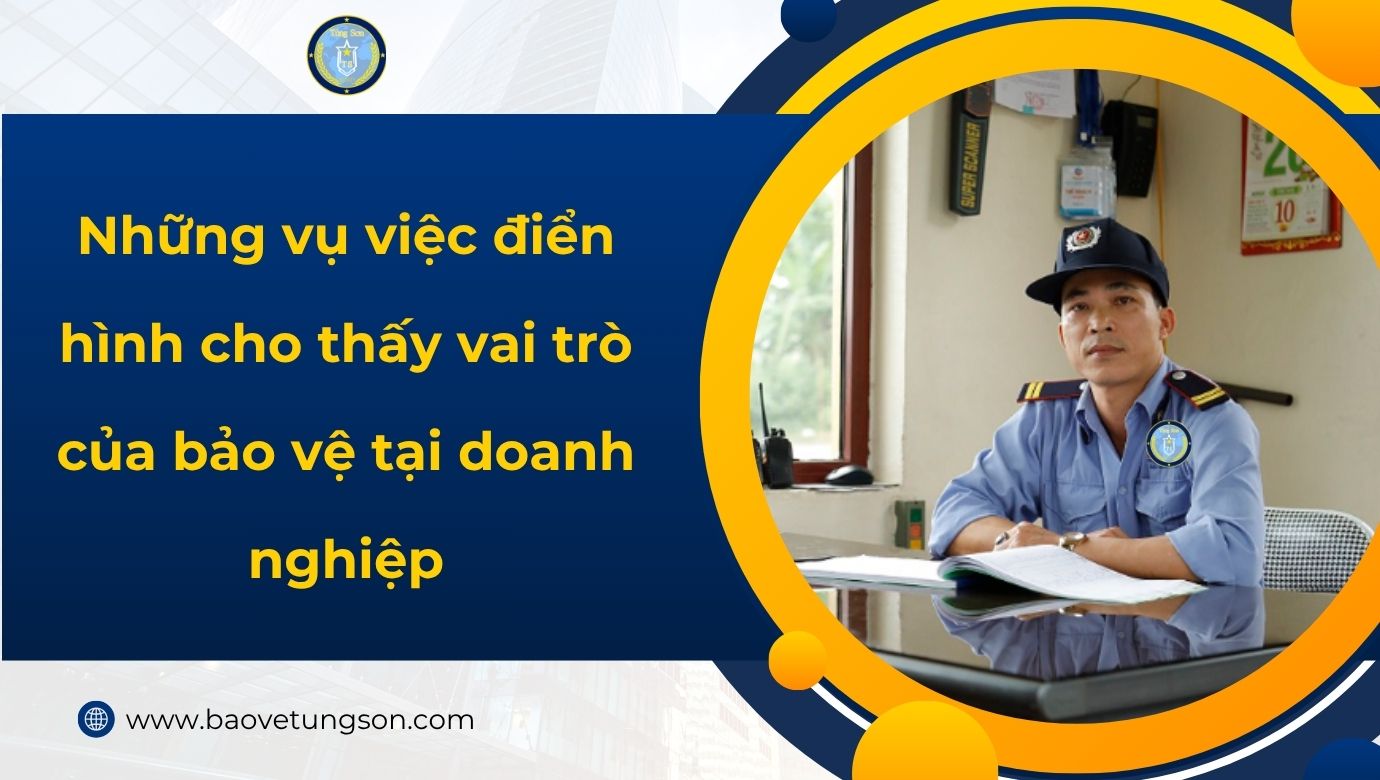 Vai Trò Bảo Vệ Doanh Nghiệp: Vụ Việc Điển Hình Năm 2025