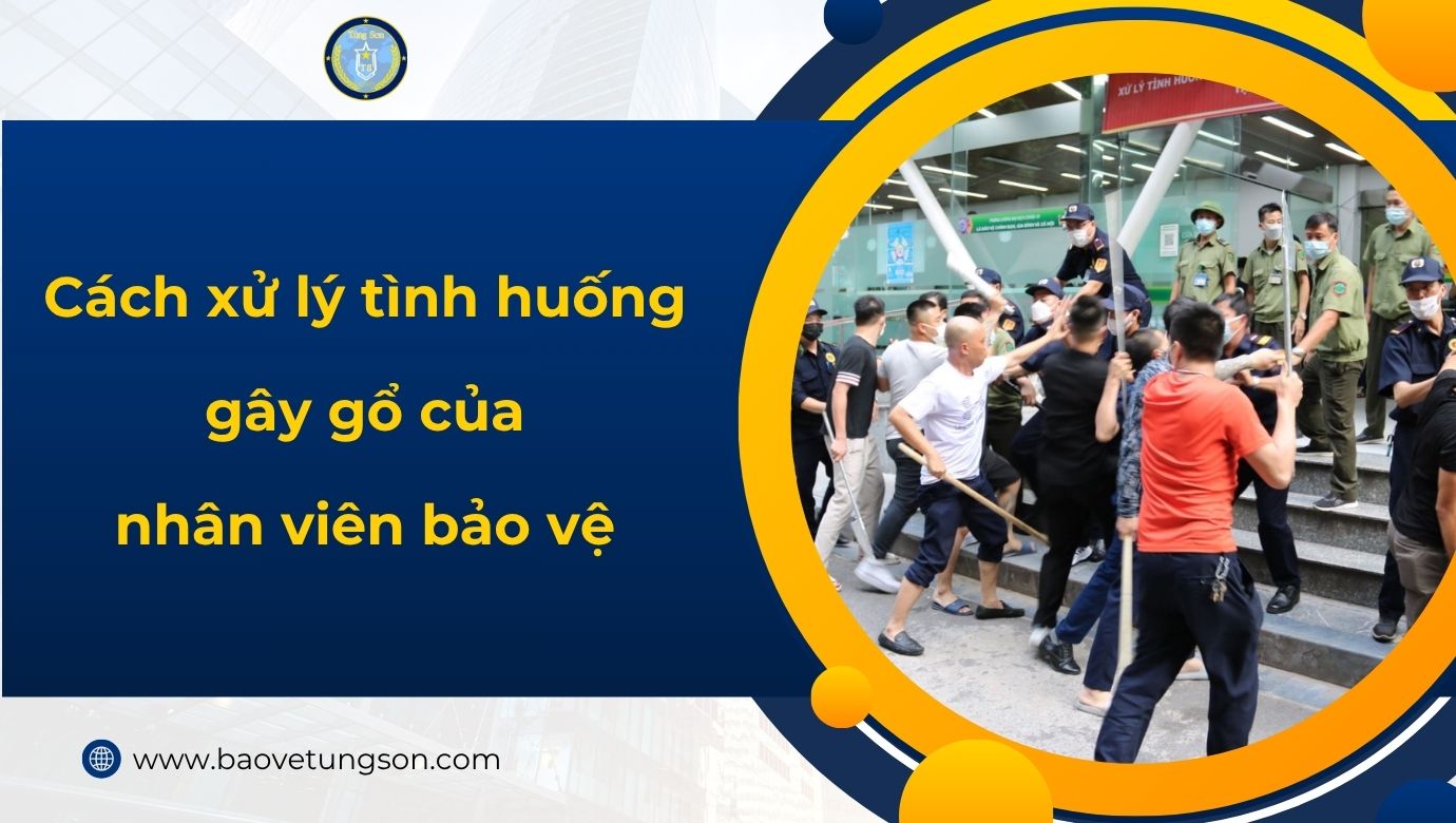 Cách Xử Lý Tình Huống Gây Gổ Của Nhân Viên Bảo Vệ