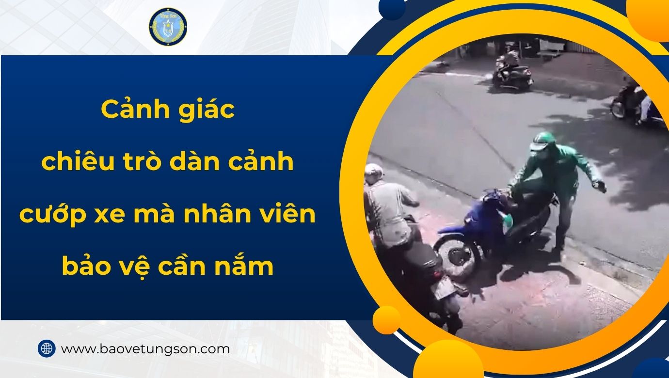 Cảnh Giác Chiêu Trò Dàn Cảnh Cướp Xe Mà Nhân Viên Bảo Vệ Cần Nắm