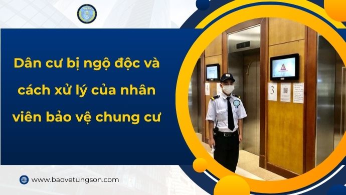 Dân Cư Bị Ngộ độc Và Cách Xử Lý Của Nhân Viên Bảo Vệ Chung Cư