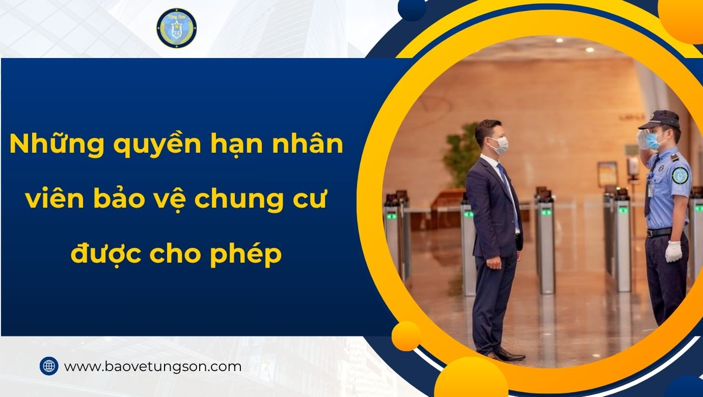 Những Quyền Hạn Của Nhân Viên Bảo Vệ Chung Cư được Cho Phép