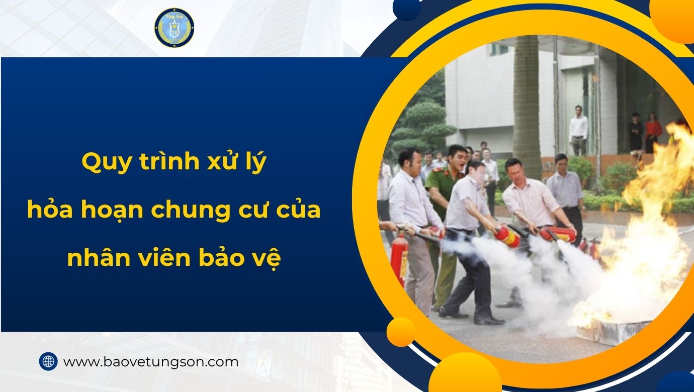Quy Trình Xử Lý Hỏa Hoạn Chung Cư Của Nhân Viên Bảo Vệ