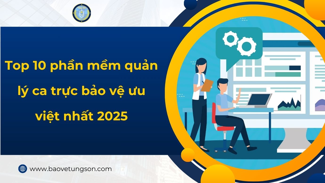 Top 10 Phần Mềm Quản Lý Ca Trực Bảo Vệ ưu Việt Nhất 2025